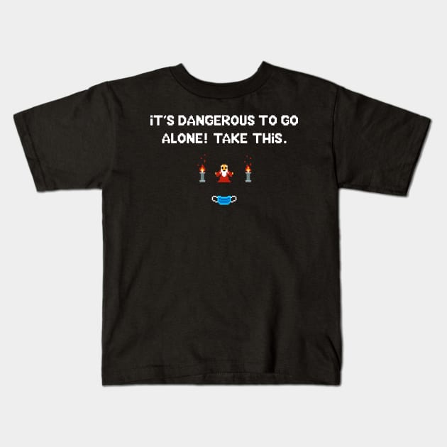It's dangerous to go alone - Covid edition Kids T-Shirt by Just Keep Creating